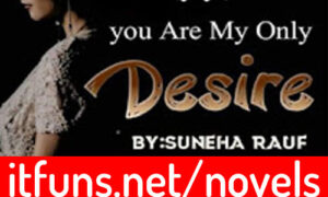Read more about the article You Are My Only My Desire by Suneha Rauf Complete Novel