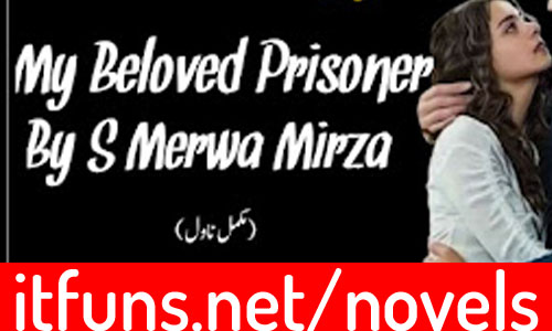 My Beloved Prisoner by S Merwa Mirza Complete Novel