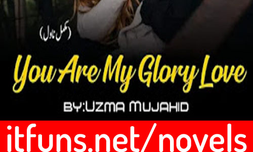 You Are My Glory Love by Uzma Mujahid Complete Novel