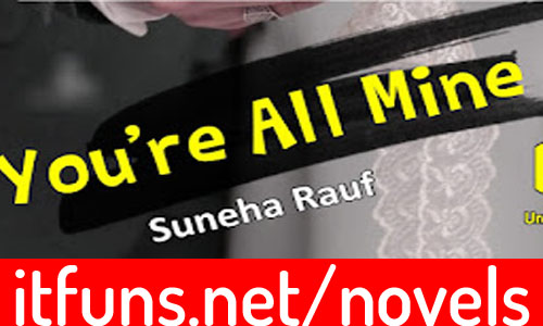 You’re All Mine By Suneha Rauf Complete Novel