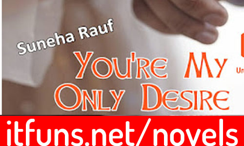 You're My Only Desire By Suneha Rauf Complete Novel