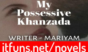 Read more about the article My Possessive Khanzada by Maryam Writes Complete Novel