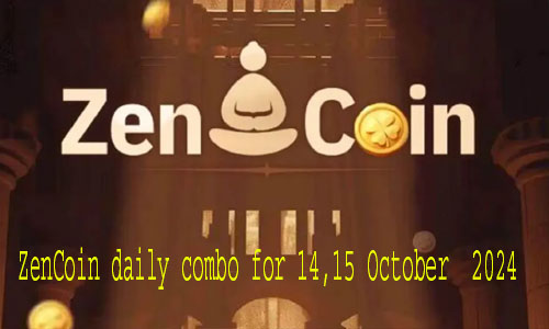 ZenCoin daily combo for 14,15 October  2024